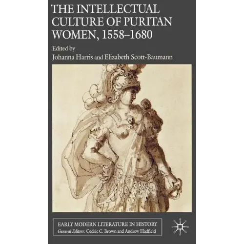 The Intellectual Culture of Puritan Women, 1558-1680