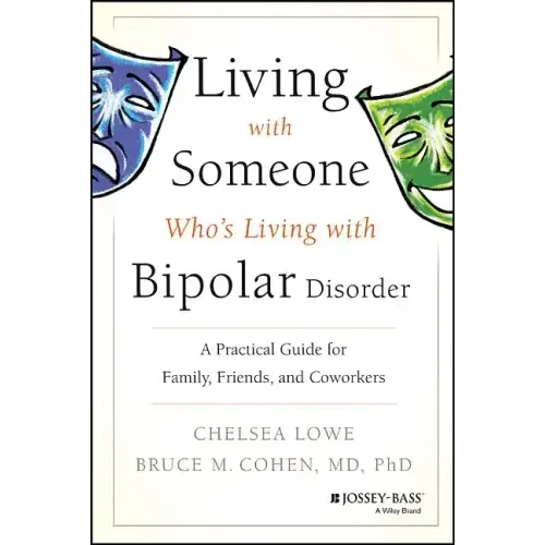 Living with Someone Who's Living with Bipolar Disorder: A Practical Guide for Family, Friends, and Coworkers