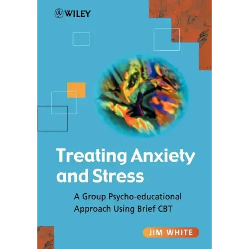 Treating Anxiety and Stress: A Group Psycho-Educational Approach Using Brief CBT