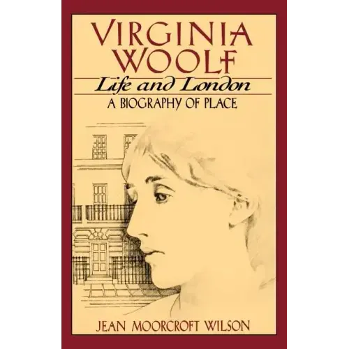 Virginia Woolf, Life and London: A Biography of Place
