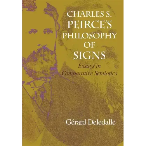 Charles S. Peirce S Philosophy of Signs: Essays in Comparative Semiotics