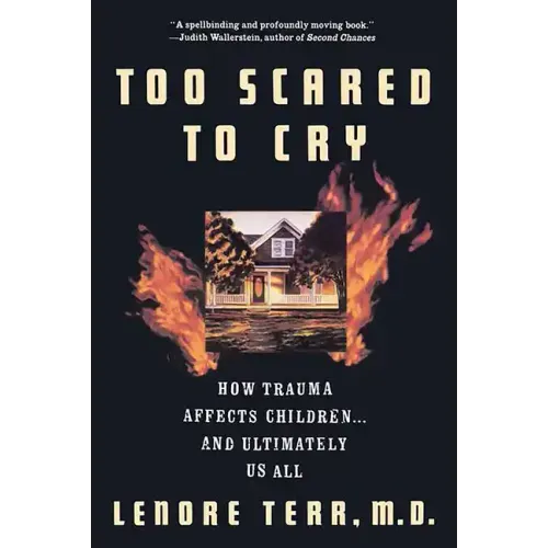 Too Scared to Cry: Psychic Trauma in Childhood