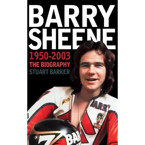 Barry Sheene 1950-2003: The Biography