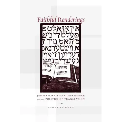 Faithful Renderings: Jewish-Christian Difference and the Politics of Translation