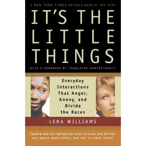 It's the Little Things: Everyday Interactions That Anger, Annoy, and Divide the Races