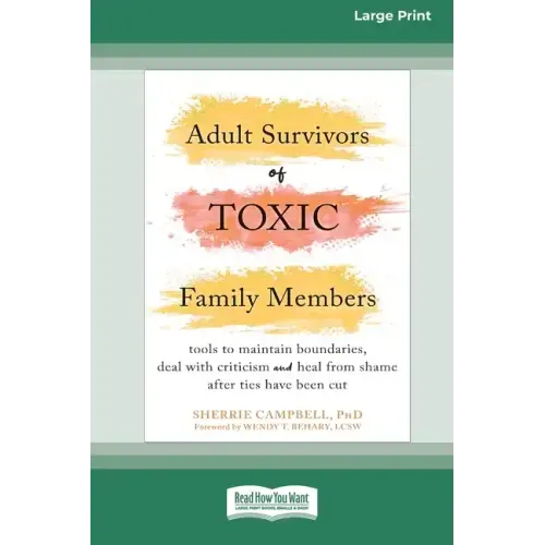 Adult Survivors of Toxic Family Members: Tools to Maintain Boundaries, Deal with Criticism, and Heal from Shame After Ties Have Been Cut [Large Print
