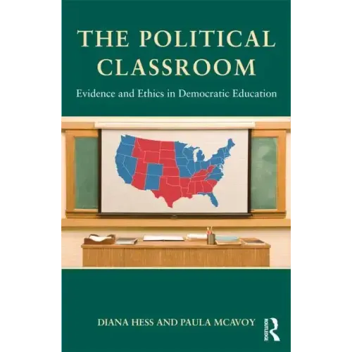 The Political Classroom: Evidence and Ethics in Democratic Education
