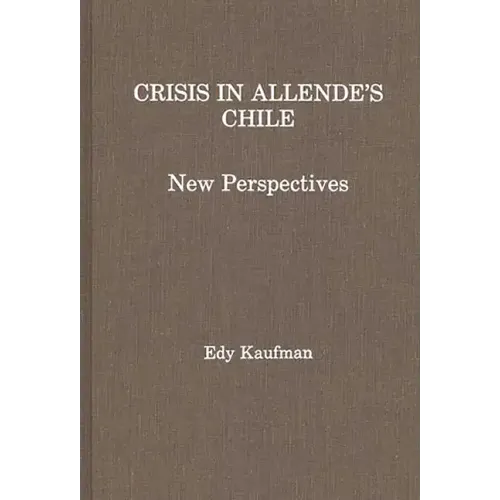 Crisis in Allende's Chile: New Perspectives