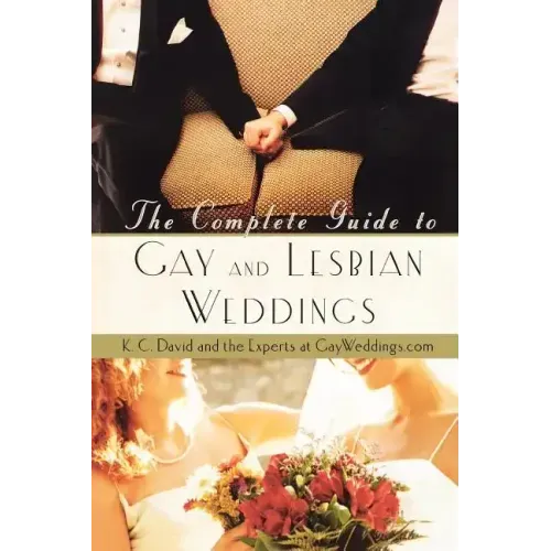 The Complete Guide to Gay and Lesbian Weddings