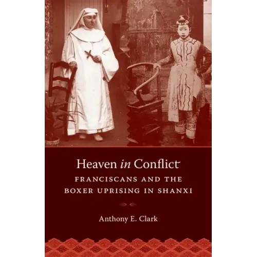 Heaven in Conflict: Franciscans and the Boxer Uprising in Shanxi