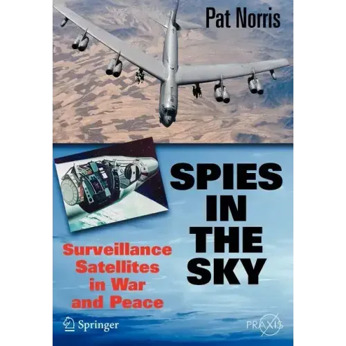 Spies in the Sky: Surveillance Satellites in War and Peace