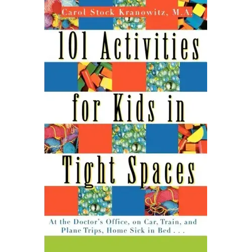 101 Activities for Kids in Tight Spaces: At the Doctor's Office, on Car, Train, and Plane Trips, Home Sick in Bed . . .