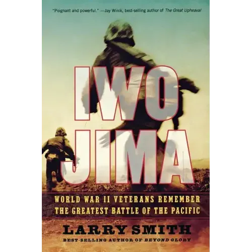 Iwo Jima: World War II Veterans Remember the Greatest Battle of the Pacific