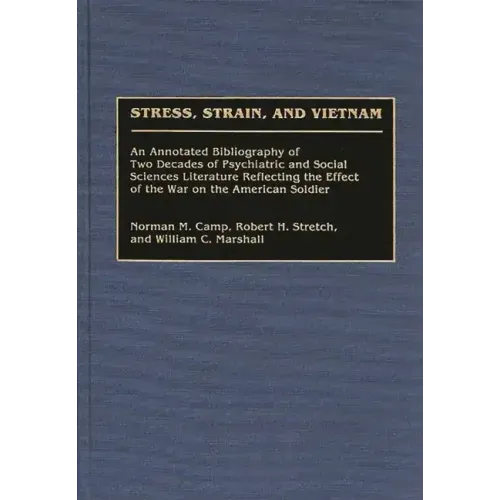 Stress, Strain, and Vietnam: An Annotated Bibliography of Two Decades of Psychiatric and Social Sciences Literature Reflecting the Effect of the Wa