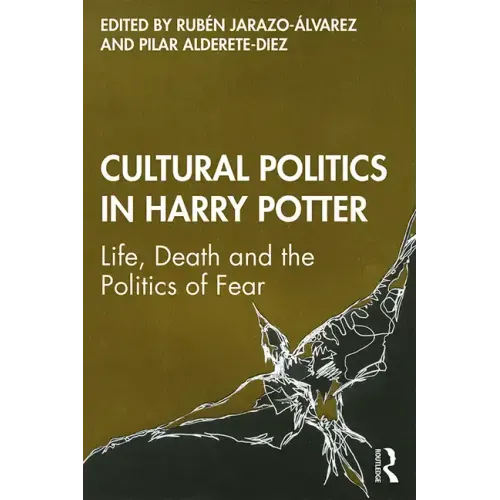 Cultural Politics in Harry Potter: Life, Death and the Politics of Fear