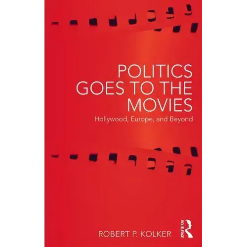 Politics Goes to the Movies: Hollywood, Europe, and Beyond