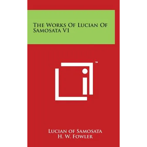 The Works of Lucian of Samosata V1