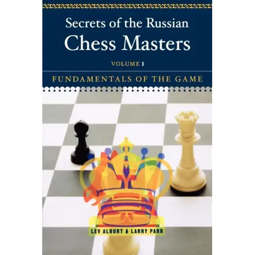 Secrets of the Russian Chess Masters: Fundamentals of the Game