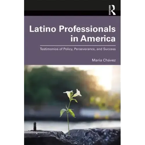 Latino Professionals in America: Testimonios of Policy, Perseverance, and Success