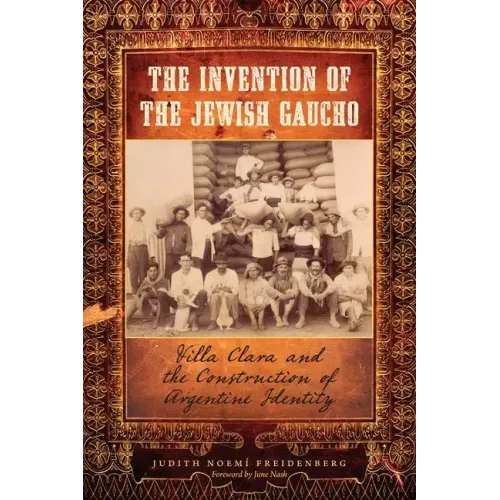 The Invention of the Jewish Gaucho: Villa Clara and the Construction of Argentine Identity