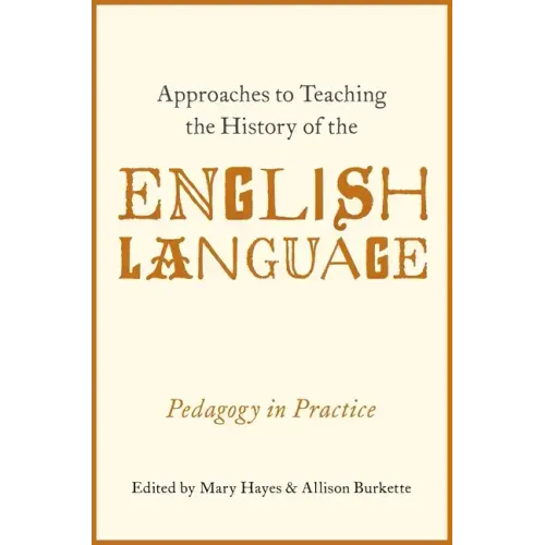 Approaches to Teaching the History of the English Language: Pedagogy in Practice