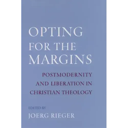 Opting for the Margins: Postmodernity and Liberation in Christian Theology