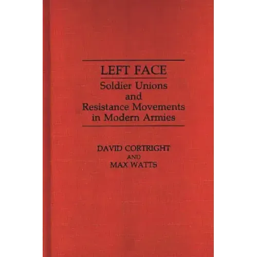 Left Face: Soldier Unions and Resistance Movements in Modern Armies