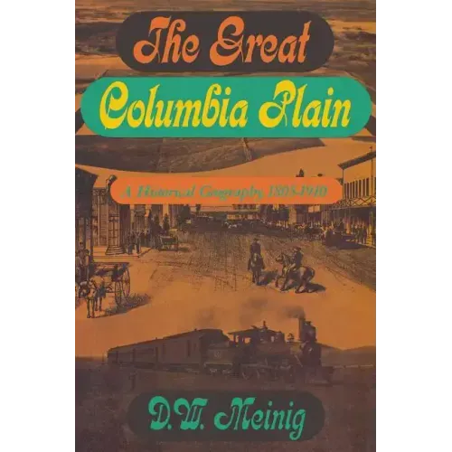 The Great Columbia Plain: A Historical Geography, 1805-1910