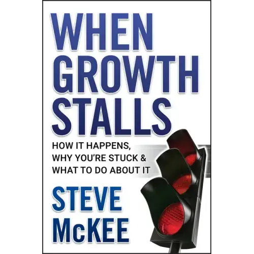 When Growth Stalls: How It Happens, Why You're Stuck, and What to Do about It