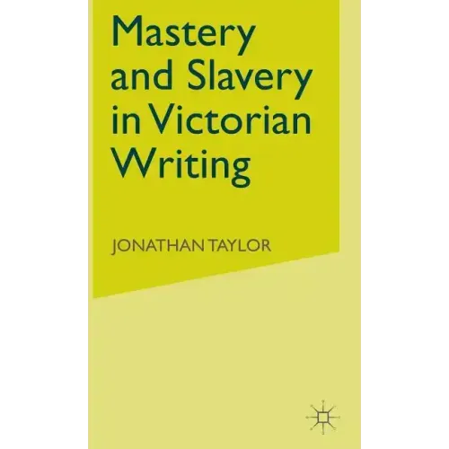 Mastery and Slavery in Victorian Writing