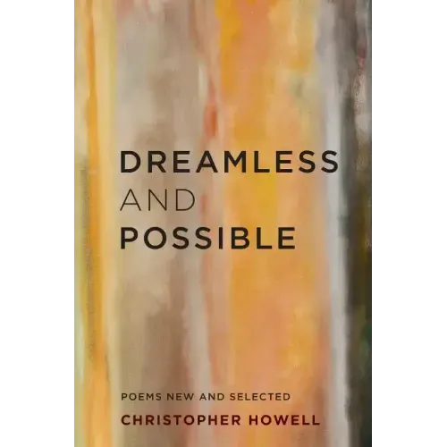 Dreamless and Possible: Poems New and Selected