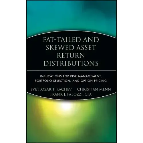 Fat-Tailed and Skewed Asset Return Distributions: Implications for Risk Management, Portfolio Selection, and Option Pricing