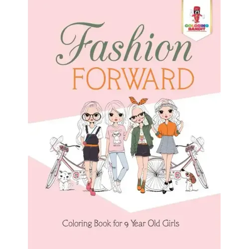 Fashion Forward: Coloring Book for 9 Year Old Girls