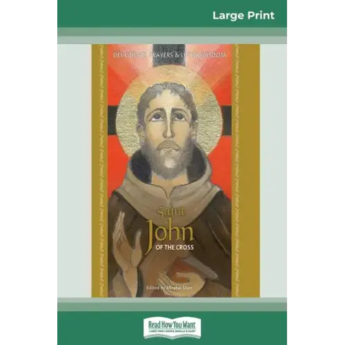 Saint John of the Cross: Devotion, Prayers & Living Wisdom (16pt Large Print Edition)