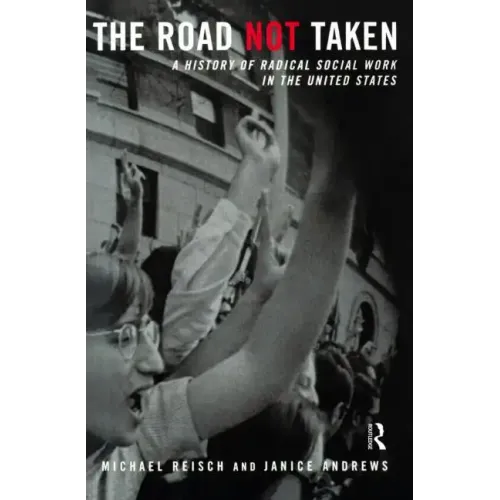 The Road Not Taken: A History of Radical Social Work in the United States