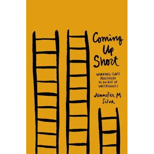 Coming Up Short: Working-Class Adulthood in an Age of Uncertainty