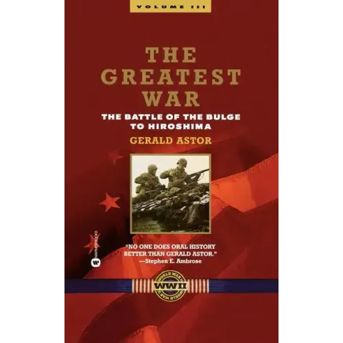 The Greatest War - Volume III: The Battle of the Bulge to Hiroshima