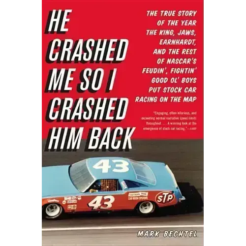 He Crashed Me So I Crashed Him Back: The True Story of the Year the King, Jaws, Earnhardt, and the Rest of Nascar's Feudin', Fightin' Good Ol' Boys Pu
