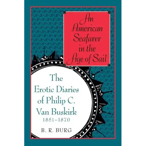An American Seafarer in the Age of Sail: The Erotic Diaries of Philip C. Van Buskirk, 1851-1870