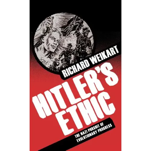 Hitler's Ethic: The Nazi Pursuit of Evolutionary Progress