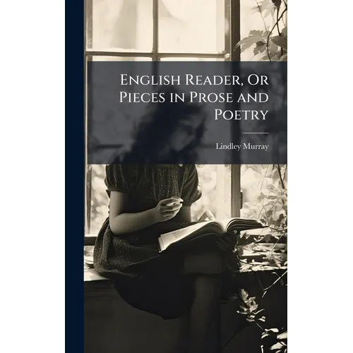 English Reader, Or Pieces in Prose and Poetry