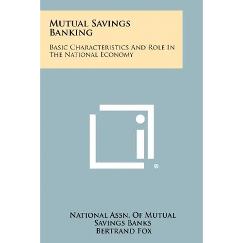 Mutual Savings Banking: Basic Characteristics and Role in the National Economy