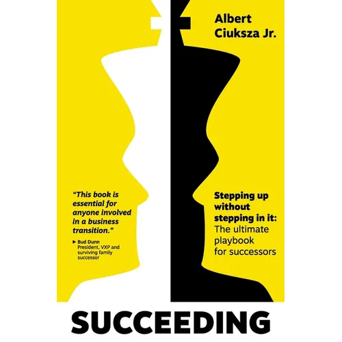 Succeeding: Stepping Up Without Stepping in It: The ultimate playbook for successors