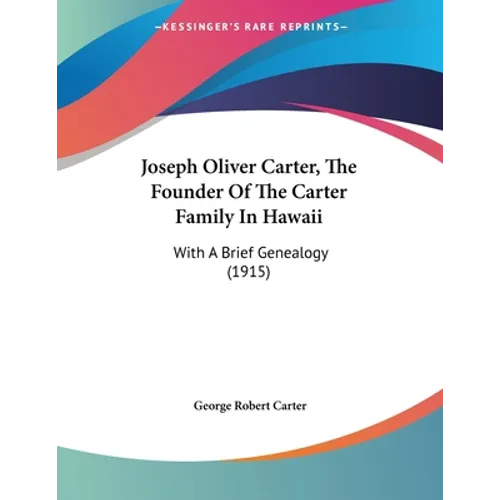 Joseph Oliver Carter, The Founder Of The Carter Family In Hawaii: With A Brief Genealogy (1915)