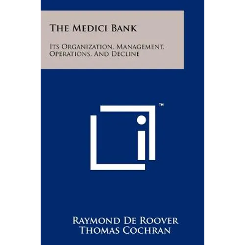 The Medici Bank: Its Organization, Management, Operations, And Decline