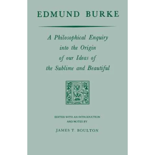Edmund Burke: A Philosophical Enquiry Into the Origin of Our Ideas of the Sublime and Beautiful