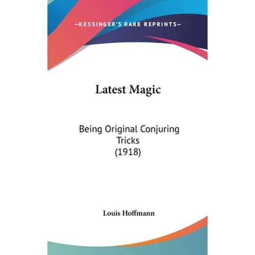 Latest Magic: Being Original Conjuring Tricks (1918)