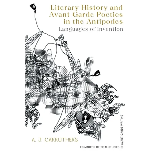 Literary History and Avant-Garde Poetics in the Antipodes: Languages of Invention