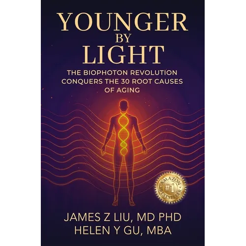 Younger by Light: The Biophoton Revolution Conquers The 30 Root Causes of Aging