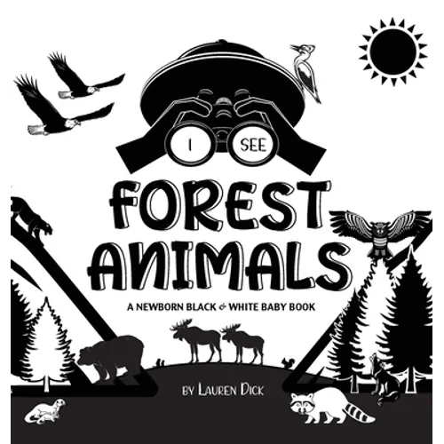 I See Forest Animals: A Newborn Black & White Baby Book (High-Contrast Design & Patterns) (Bear, Moose, Deer, Cougar, Wolf, Fox, Beaver, Sku